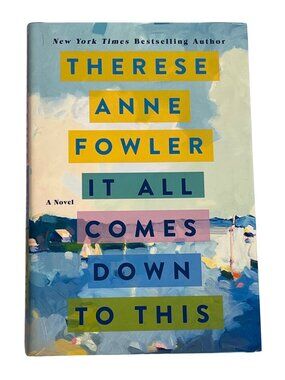 It All Comes Down to This Therese Anne Fowler 2022 Hardcover Fiction Book